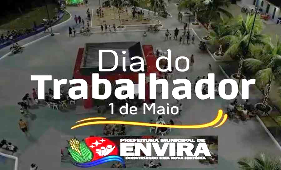 Prefeitura Municipal De Envira Parabeniza Todos Os Trabalhadores E